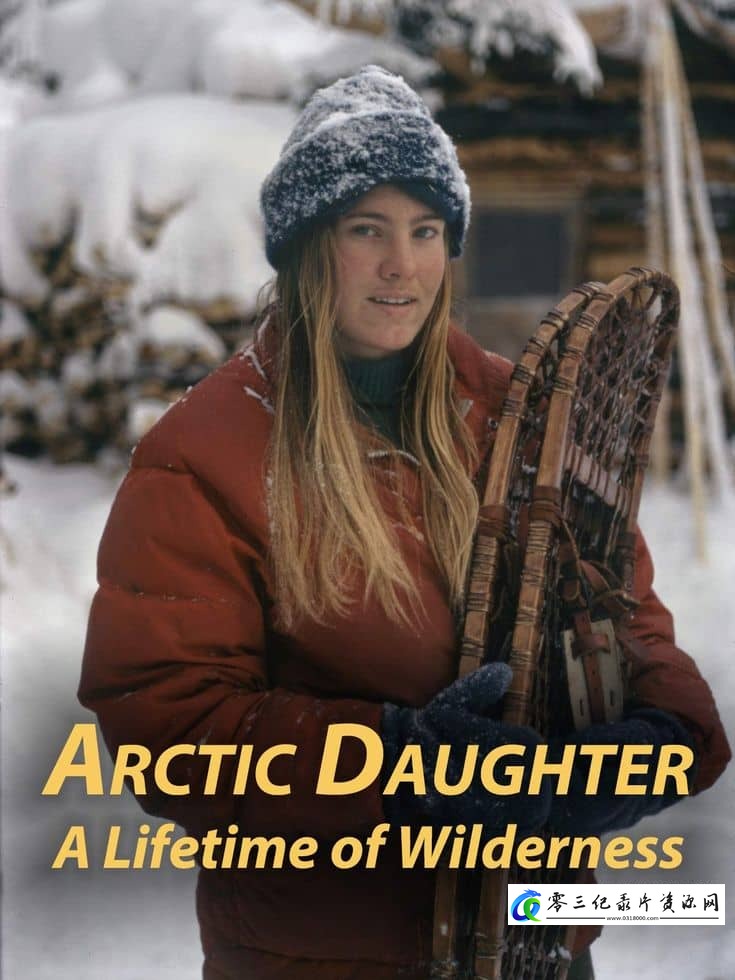 北极女儿:荒野一生 Arctic Daughter: A Lifetime of Wilderness的海报