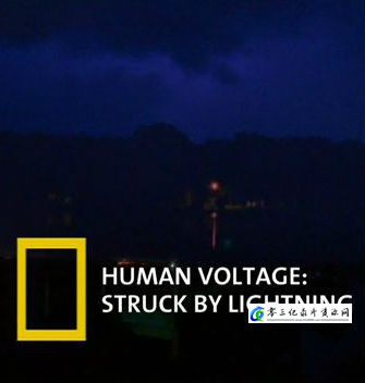 自然纪录片《致命的闪电 Human Voltage Struck by Lightning》下载-零三纪录片资源网