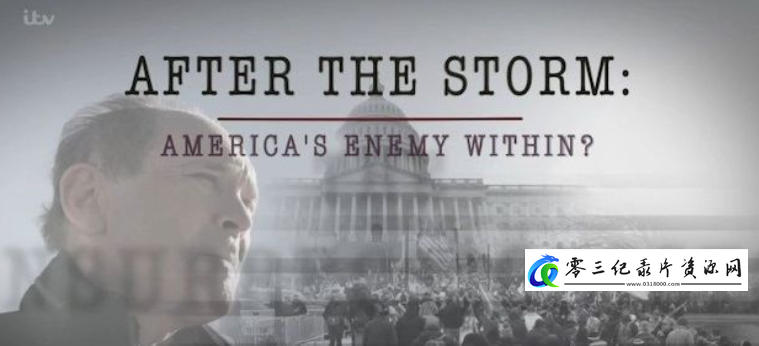 事件纪录片《风暴之后:美国内部敌人 After the Storm: America’s Enemy Within 2021》下载-零三纪录片资源网