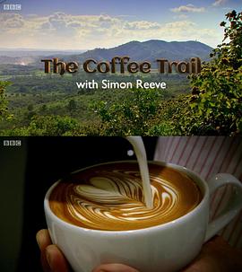 探索,旅行,美食纪录片《和西蒙·里夫一起寻迹咖啡 The Coffee Trail with Simon Reeve》下载-零三纪录片资源网