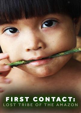 探索纪录片《首次接触：失落的亚马逊部落 First Contact: Lost Tribe of the Amazon》下载-零三纪录片资源网