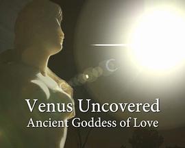 探索，艺术纪录片《：古代爱神 Venus Uncovered: Ancient Goddess of Love》下载-零三纪录片资源网