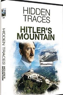 探索纪录片《希特勒鹰巢：隐秘踪迹 Hitler's Mountain: Hidden Traces》下载-零三纪录片资源网