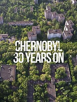探索纪录片《切尔诺贝利：30年后 Chernobyl: 30 Years On》下载-零三纪录片资源网