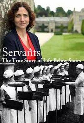 社会生活纪录片《仆人：楼下人的真实生活 第一季 Servants: The True Story of Life Below Stairs Season 1》下载-零三纪录片资源网