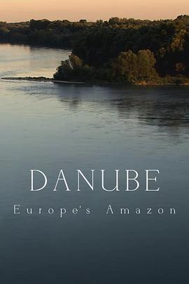 人文地理纪录片《多瑙河：欧洲的亚马逊 Danube: Europe's Amazon》下载-零三纪录片资源网